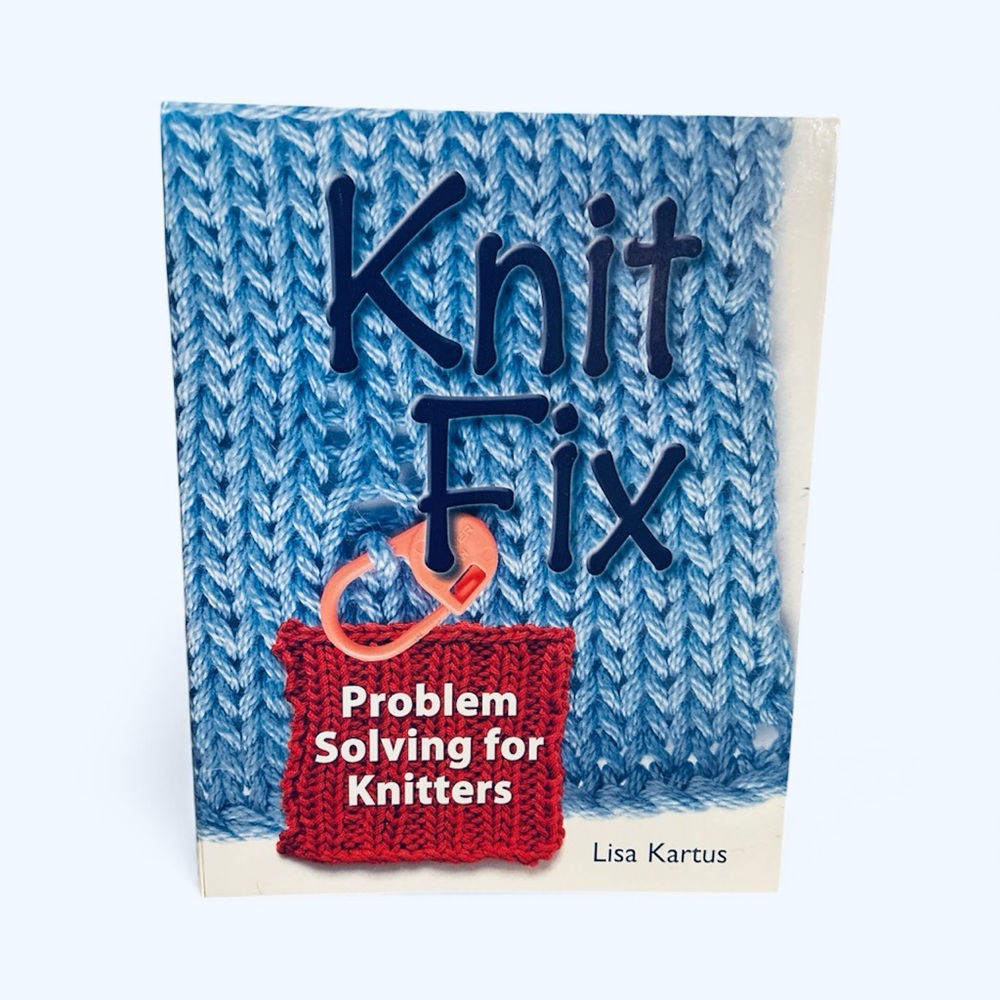 Knit Fix:  Problem Solving for Knitters by Lisa Kartus. Brand New Book.